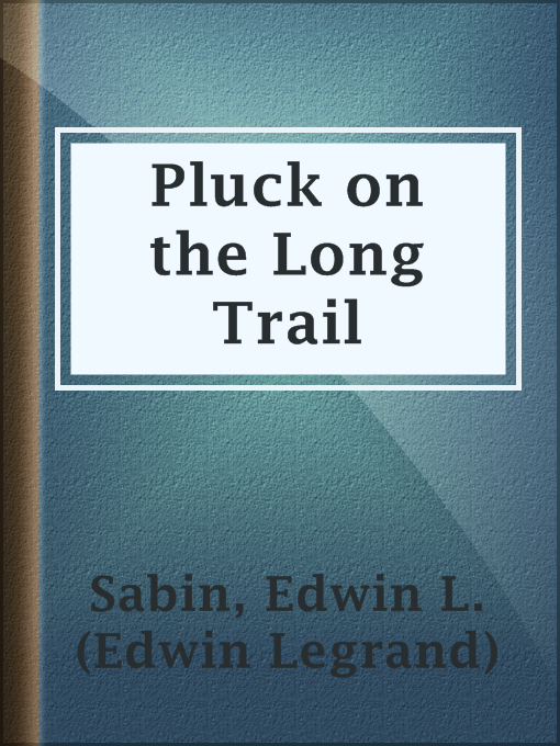 Title details for Pluck on the Long Trail by Edwin L. (Edwin Legrand) Sabin - Available